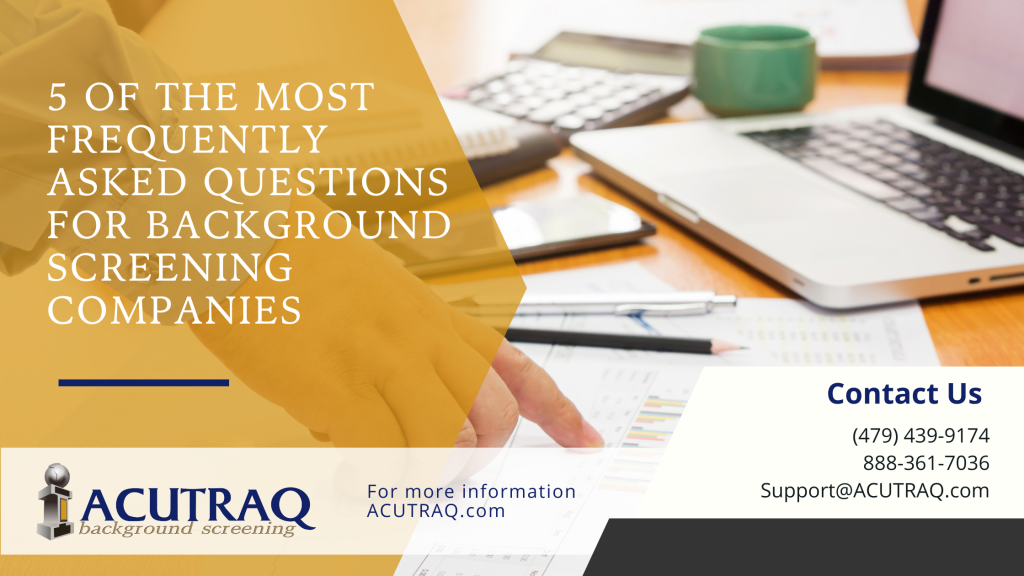 5 of the Most Frequently Asked Questions for Background Screening